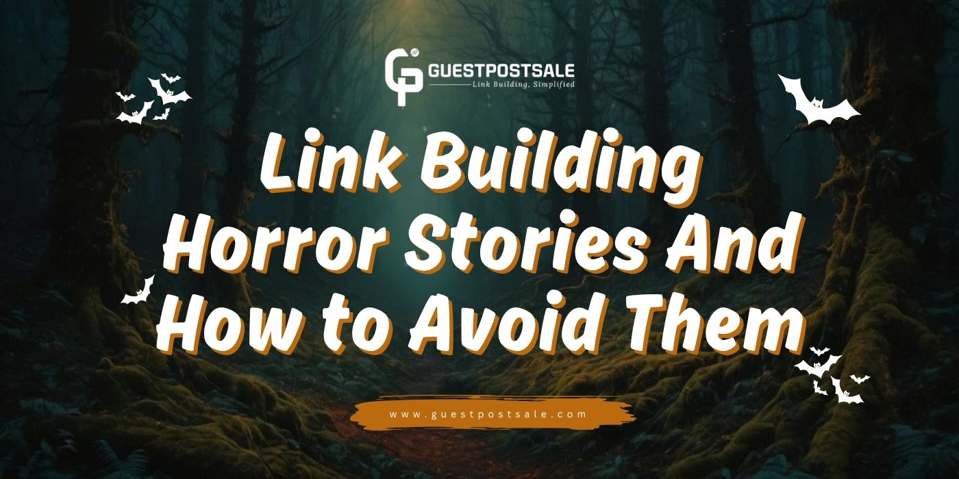 Link Building Horror Stories (And How to Avoid Them)