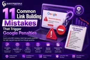 11 Common Link Building Mistakes That Trigger Google Penalties