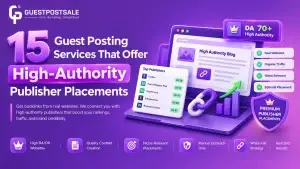 15 Guest Posting Services That Offer High-Authority Publisher Placements